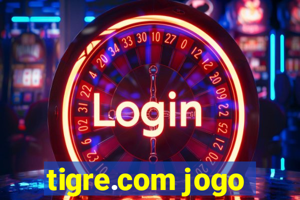 tigre.com jogo