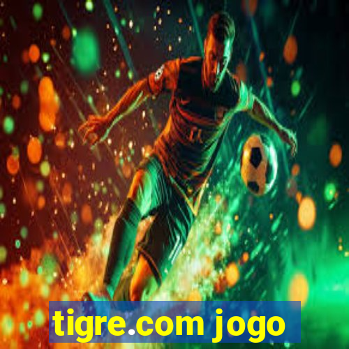 tigre.com jogo