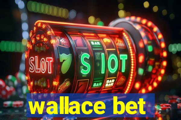 wallace bet