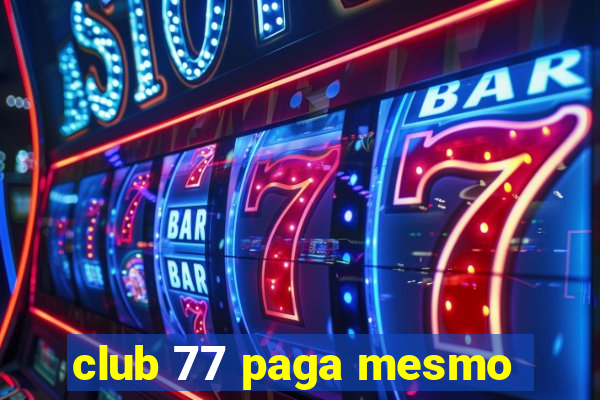 club 77 paga mesmo