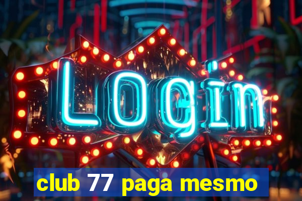 club 77 paga mesmo