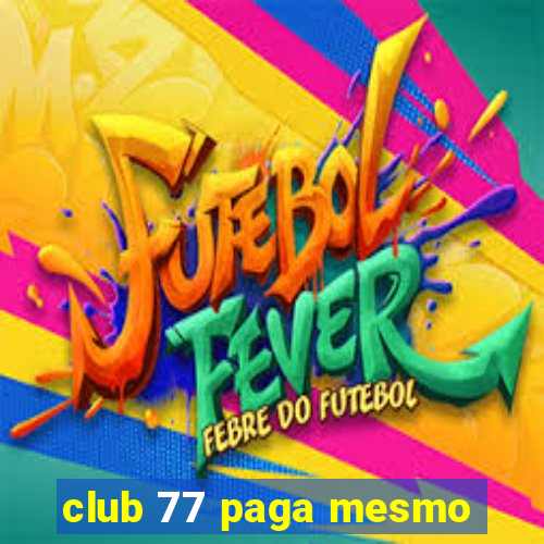 club 77 paga mesmo