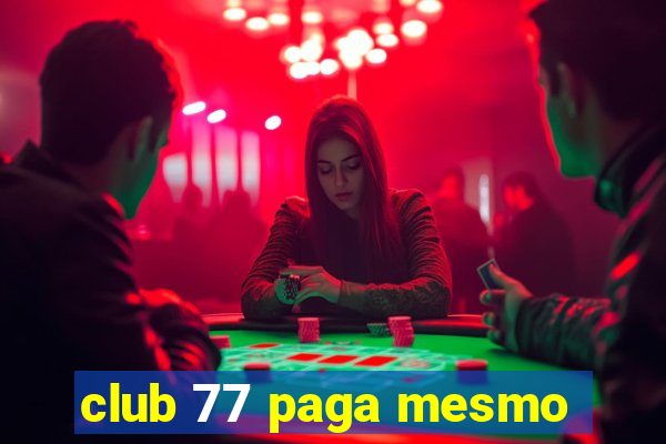 club 77 paga mesmo