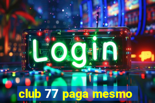 club 77 paga mesmo