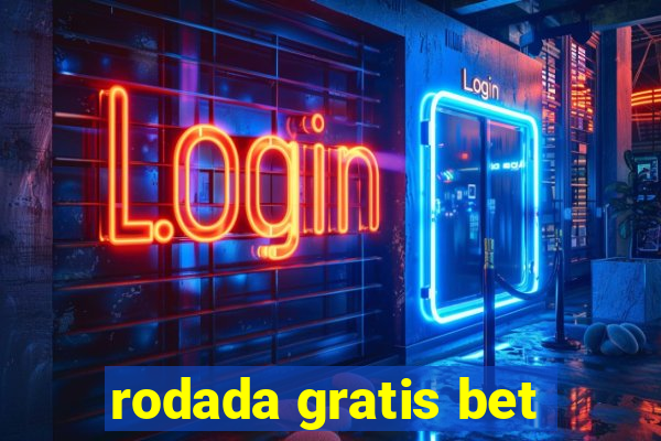 rodada gratis bet