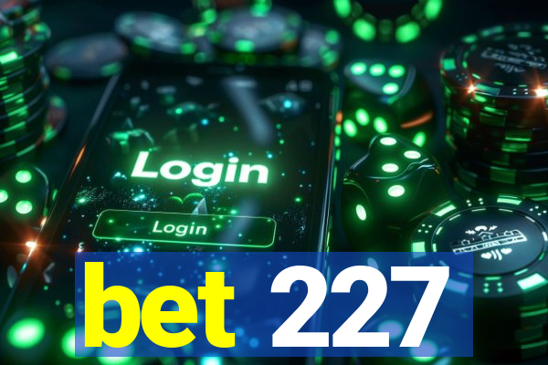 bet 227