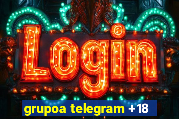 grupoa telegram +18