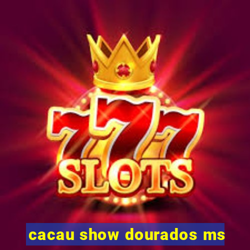 cacau show dourados ms