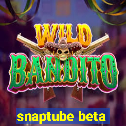 snaptube beta