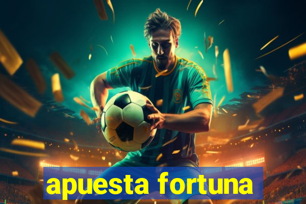 apuesta fortuna