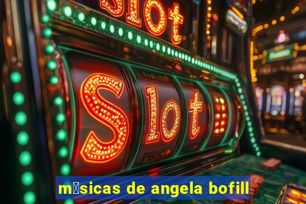 m煤sicas de angela bofill