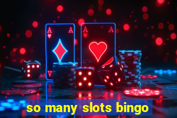 so many slots bingo