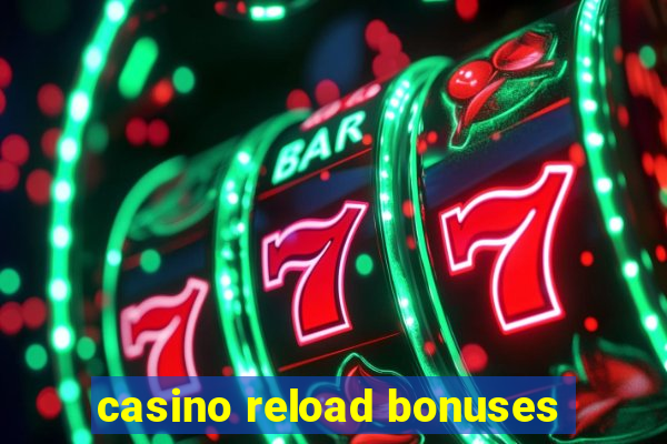 casino reload bonuses