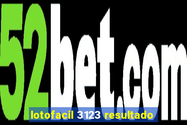 lotofacil 3123 resultado