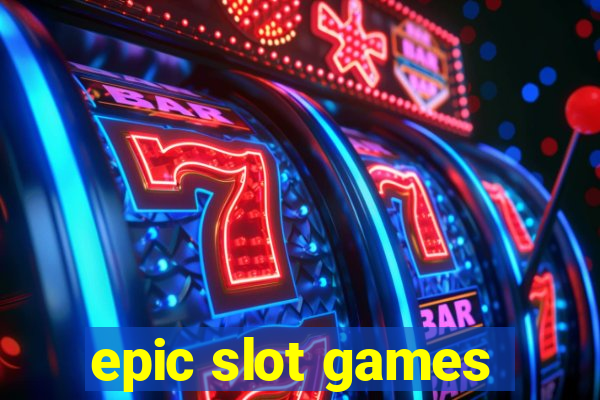 epic slot games