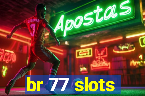 br 77 slots