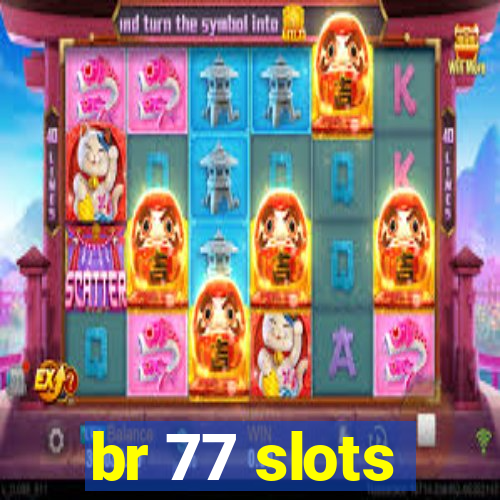 br 77 slots