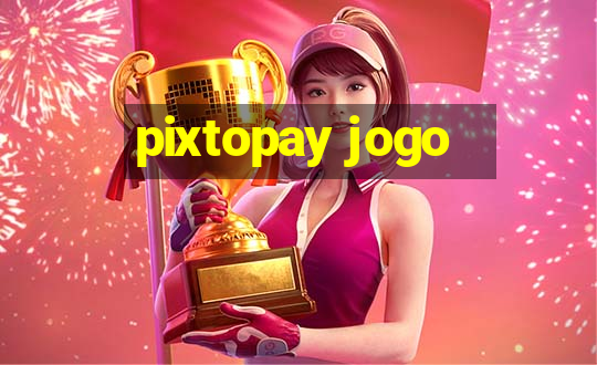 pixtopay jogo