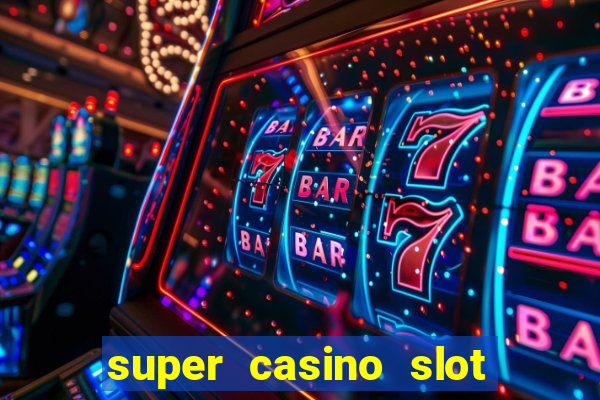 super casino slot paga mesmo