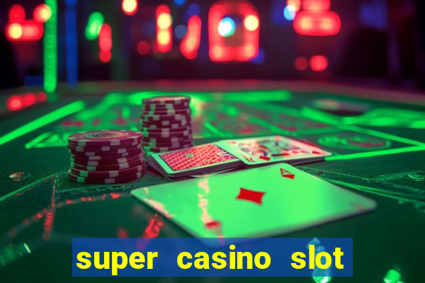 super casino slot paga mesmo