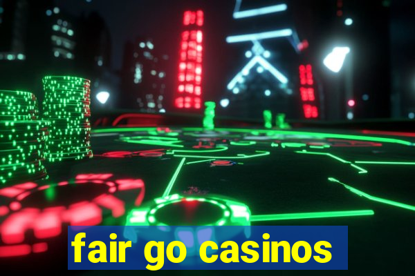 fair go casinos