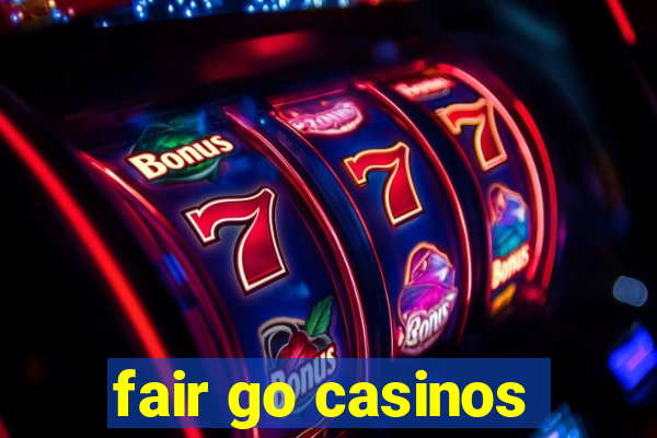 fair go casinos