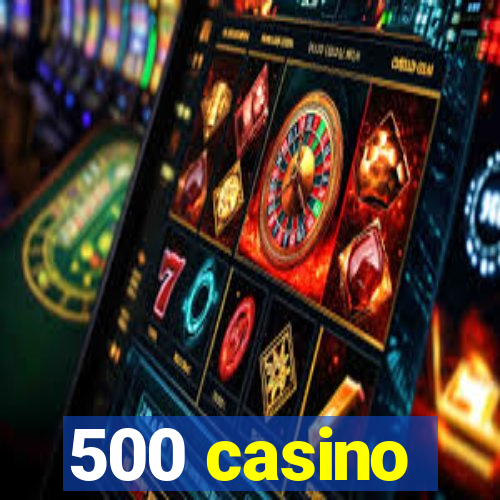 500 casino