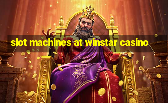 slot machines at winstar casino