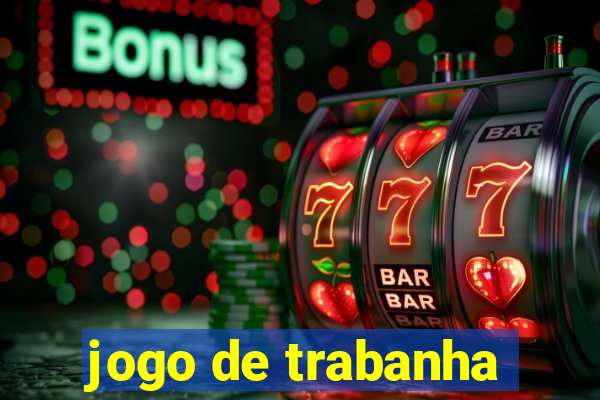 jogo de trabanha