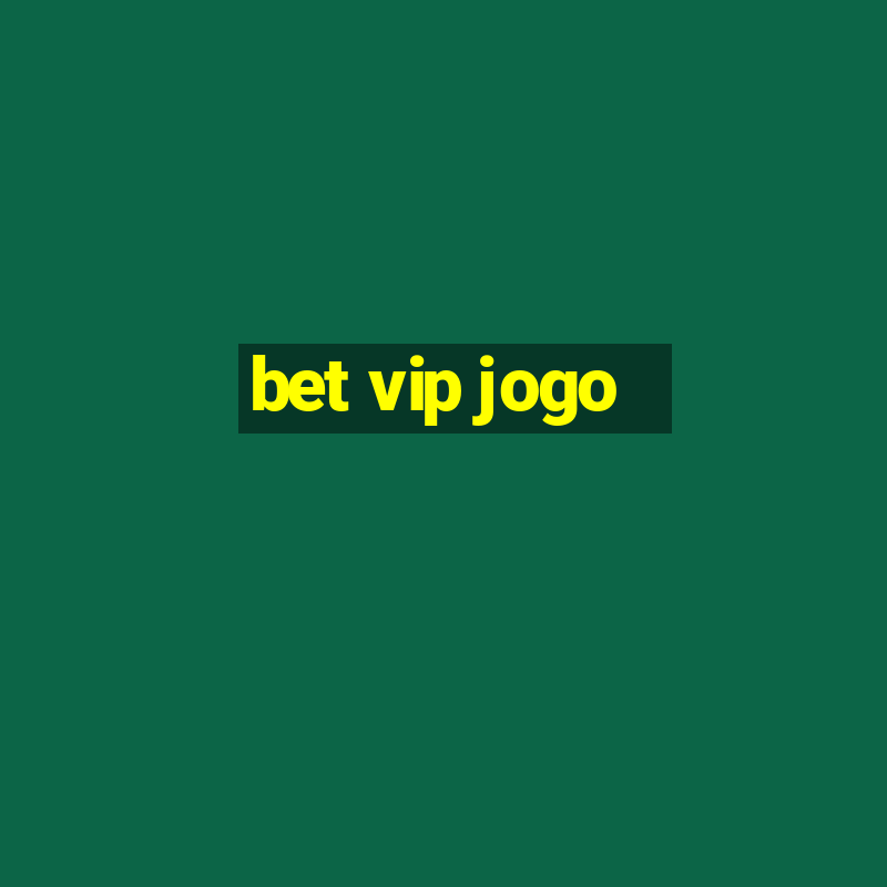 bet vip jogo