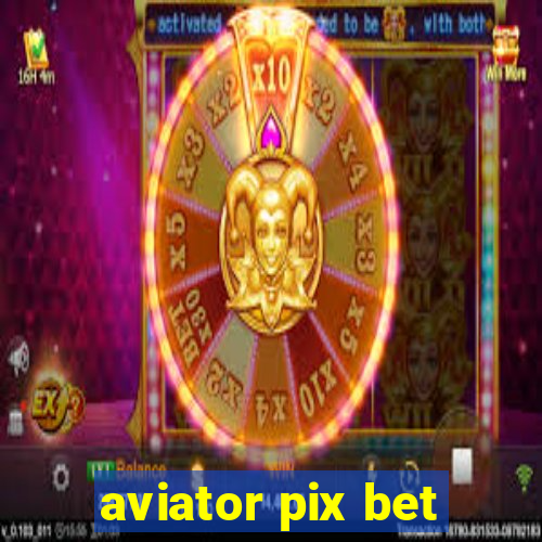 aviator pix bet