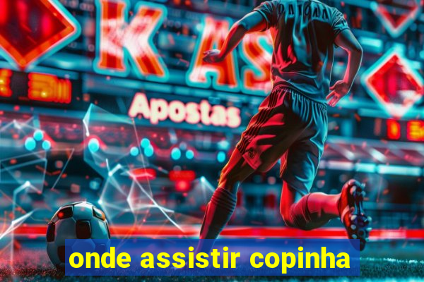 onde assistir copinha