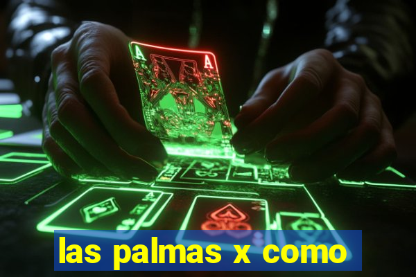 las palmas x como