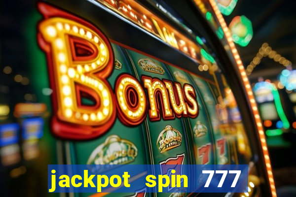 jackpot spin 777 paga mesmo