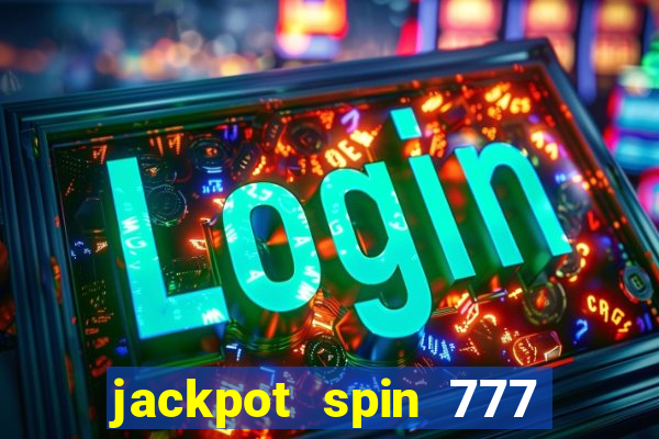 jackpot spin 777 paga mesmo