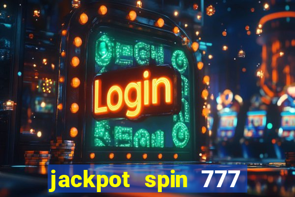 jackpot spin 777 paga mesmo