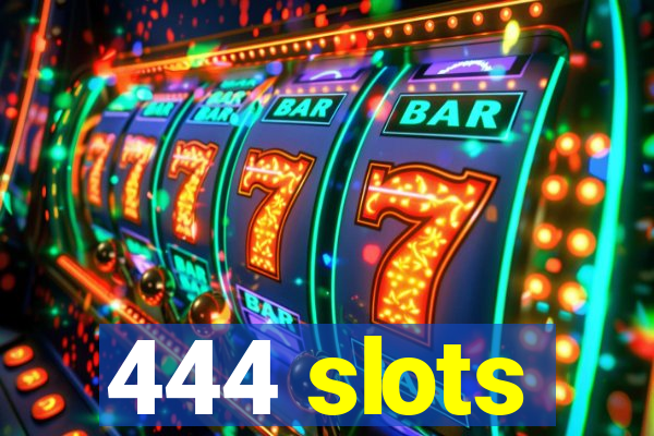 444 slots