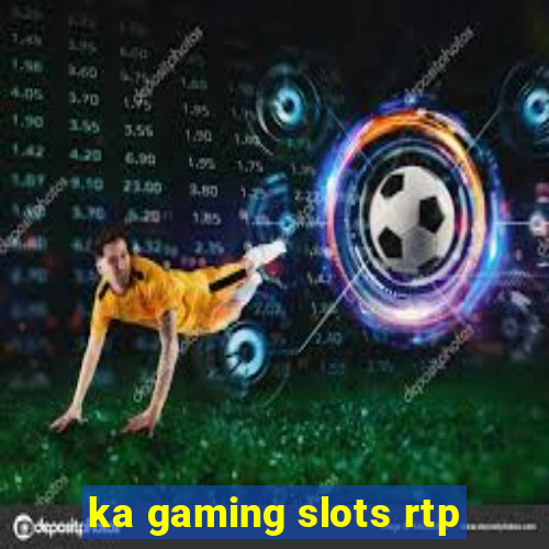 ka gaming slots rtp