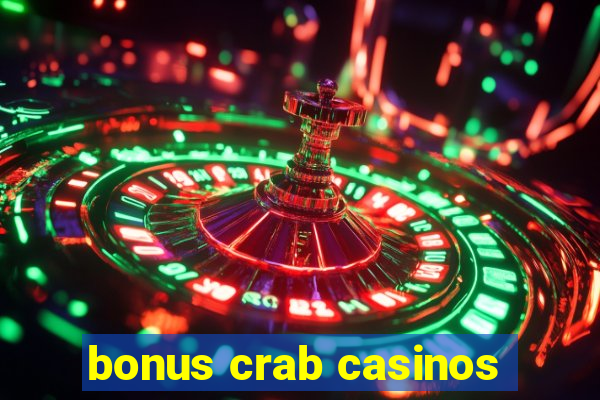 bonus crab casinos