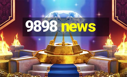 9898 news