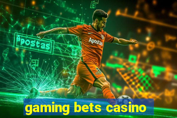 gaming bets casino