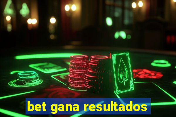 bet gana resultados