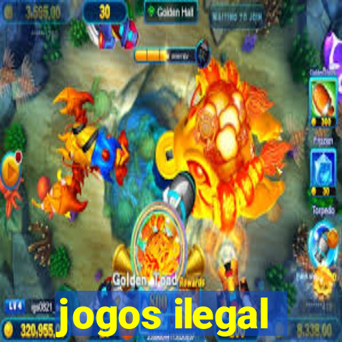 jogos ilegal