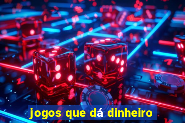 jogos que dá dinheiro