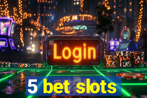 5 bet slots