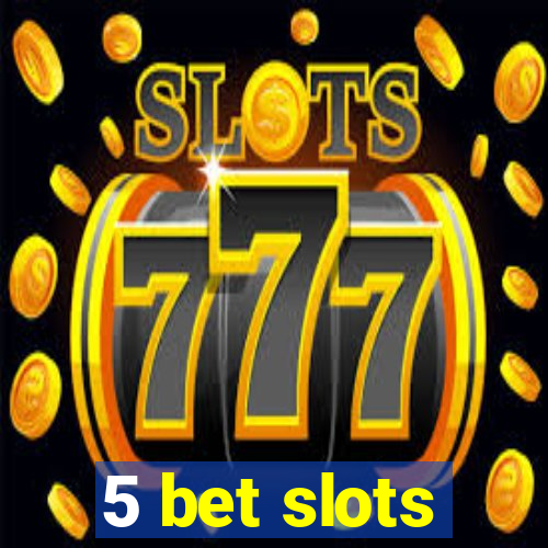 5 bet slots