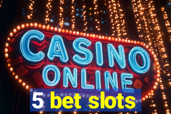 5 bet slots