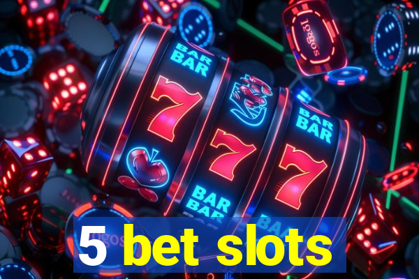 5 bet slots