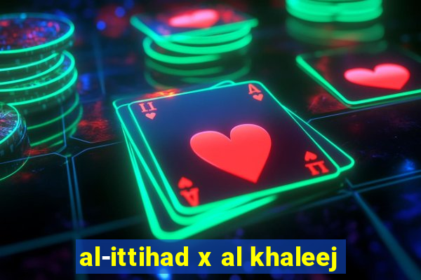 al-ittihad x al khaleej