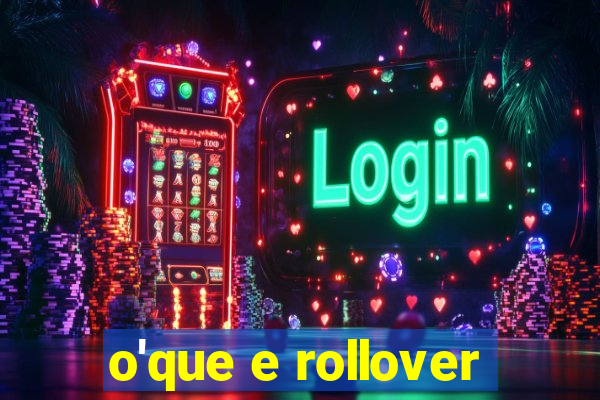 o'que e rollover